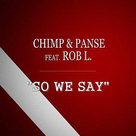 CHIMP & PANSE FEAT. ROB L. - SO WE SAY